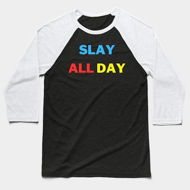 Slay all day Baseball T-Shirt by ARTA-ARTS-DESIGNS